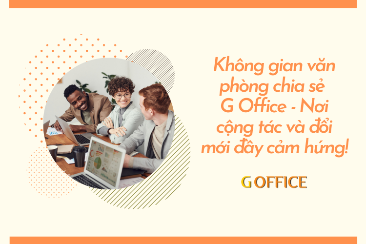 Không gian văn phòng chia sẻ G Office - Nơi cộng tác và đổi mới đầy cảm hứng!
